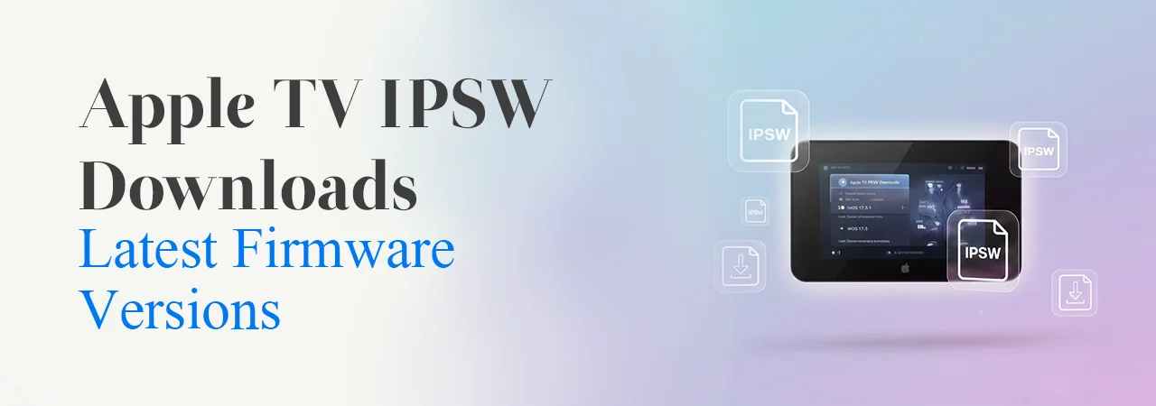 Apple TV IPSW Downloads – Latest Firmware Versions