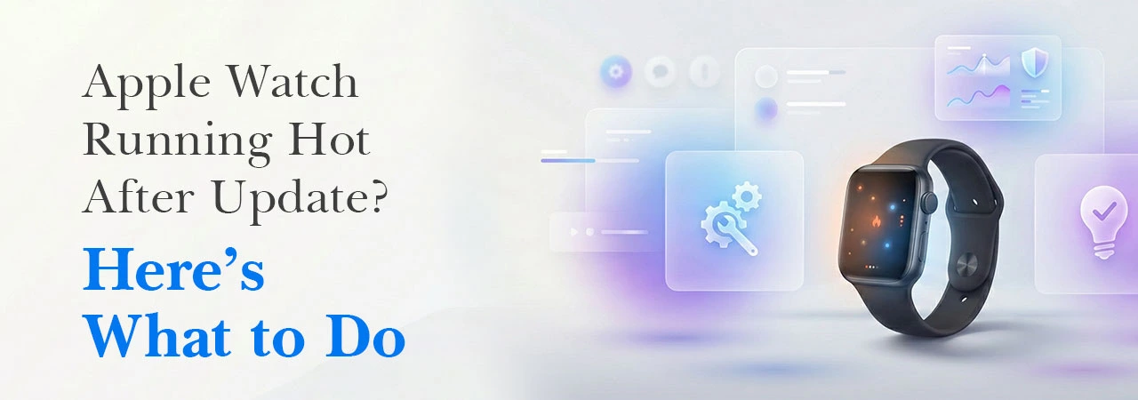 Apple Watch Running Hot After Update? Here’s What to Do