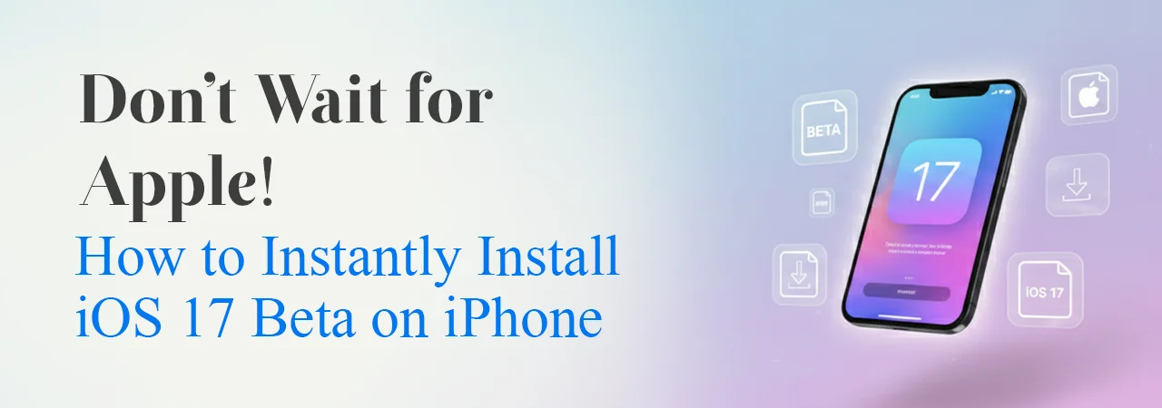 Don’t Wait for Apple! How to Instantly Install iOS 17 Beta on iPhone
