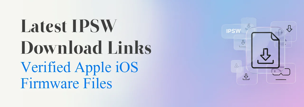 Latest IPSW Download Links – Verified Apple iOS Firmware Files