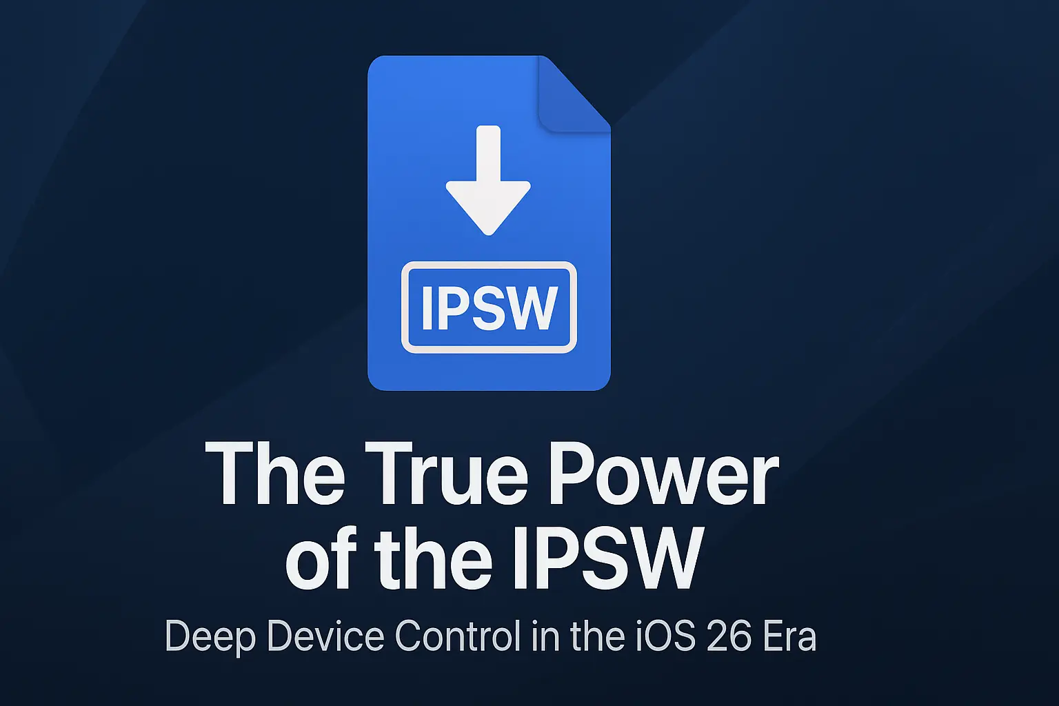 The Hidden Power of the IPSW in iOS 26 And Why Pro Users Won’t Give It Up